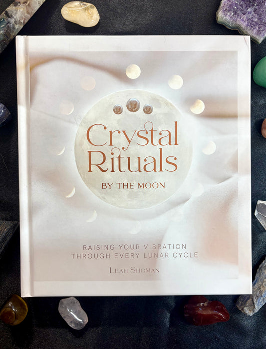 Crystal Rituals by the Moon: RAISING YOUR VIBRATION THROUGH EVERY LUNAR CYCLE