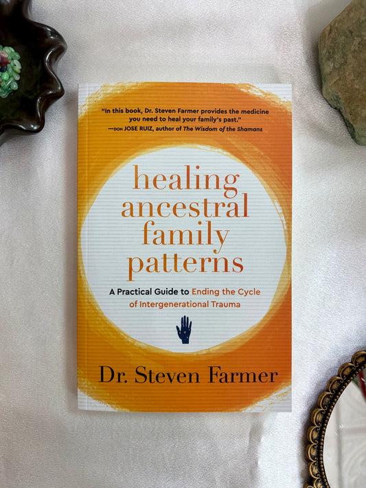 Healing Ancestral Family Patterns: A Practical Guide to Ending the Cycle of Intergenerational Trauma