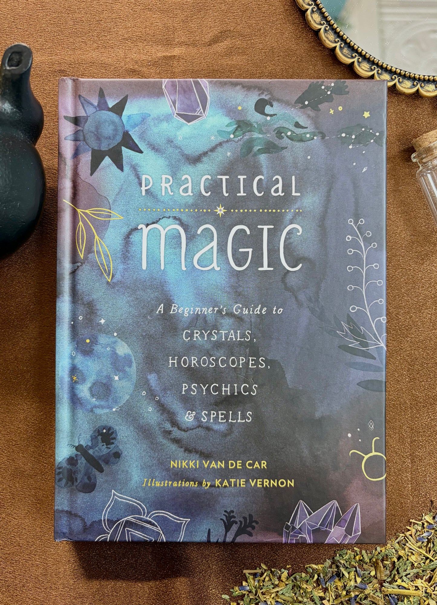 Practical Magic: A Beginner's Guide to Crystals, Horoscopes, Psychics & Spells