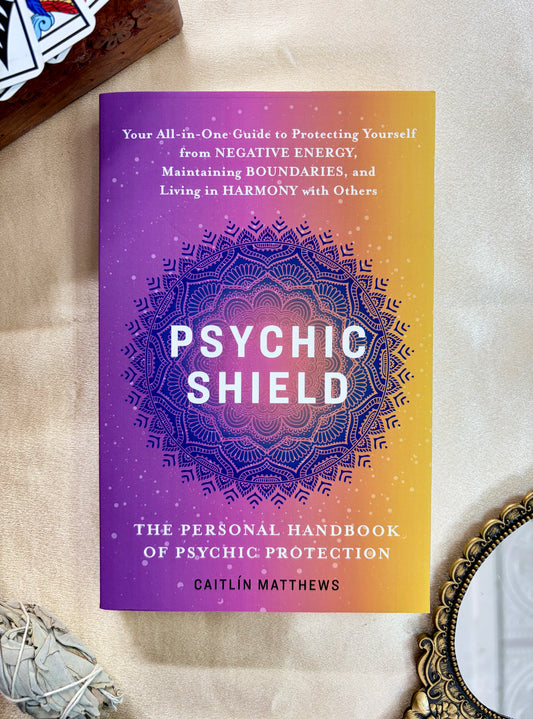 Psychic Shield: The Personal Handbook of Psychic Protection