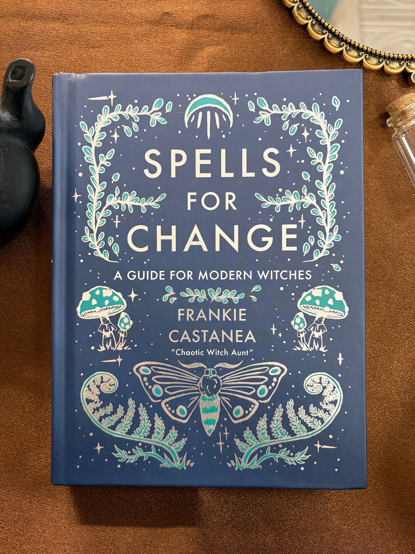 Spells for Change: A Guide for Modern Witches by Frankie Castanea
