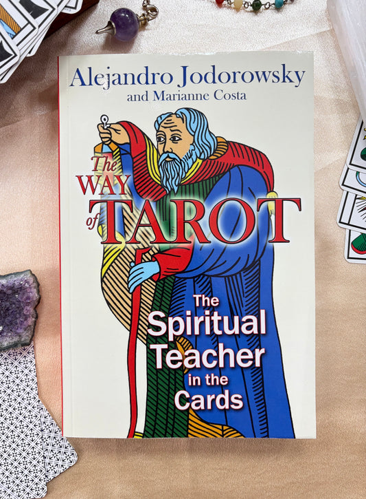 The Way of Tarot: The Spiritual Teacher in the Cards by Alejandro Jodorowsky