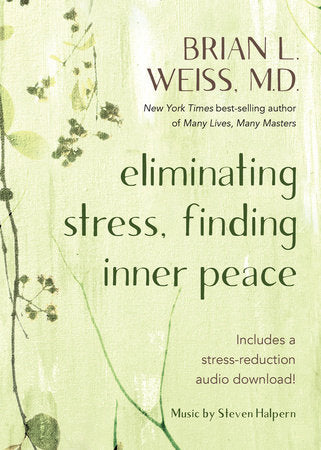 Eliminar el estrés, encontrar la paz interior por Brian L. Weiss, M.D.