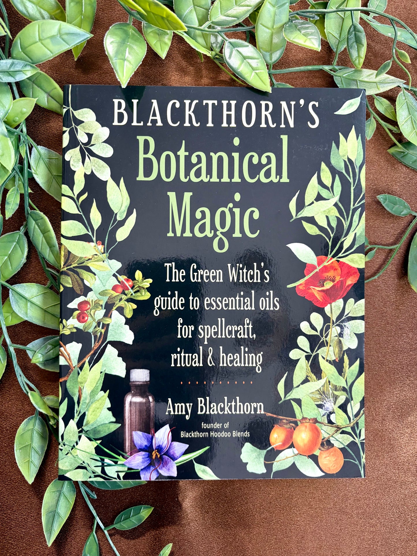 Blackthorns's Botanical Magic: The Green Witch's Guide to Essential Oils for Spellcraft, Ritual & Healing