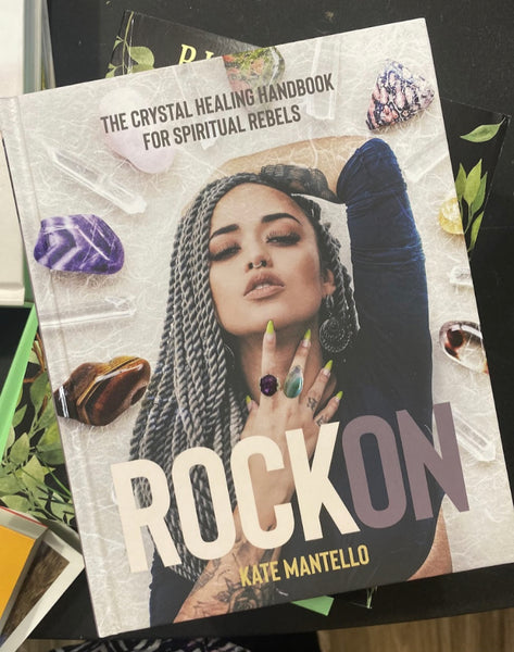 Rock On: The Crystal Healing Handbook for Spiritual Rebels by Kate Mantello (Hardcover)