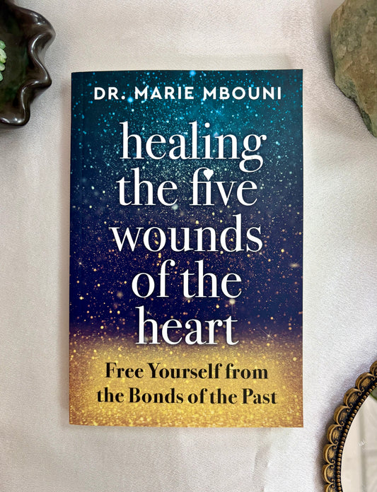 Healing the Five Wounds of the Heart: Free Yourself From the Bonds of the Past