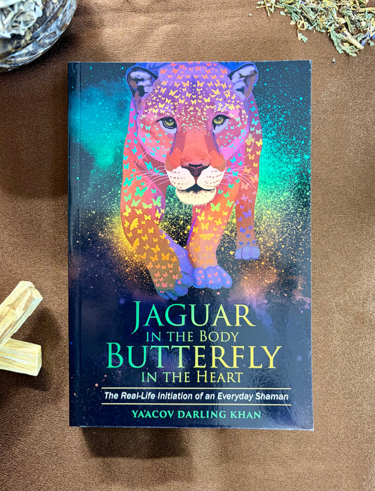 Jaguar in the Body, Butterfly in the Heart: The Real-Life Initiation of an Everyday Shaman