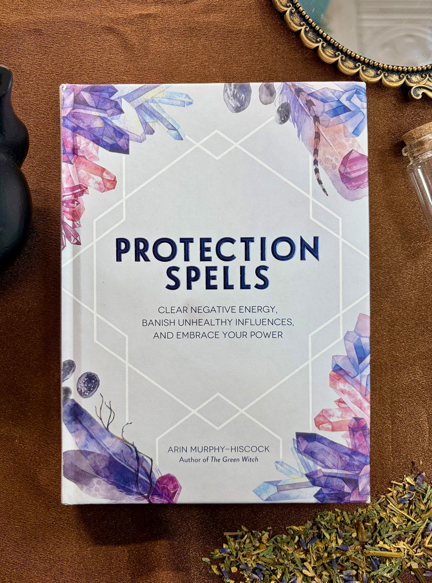 Protection Spells: Clears Negative Energy, Banish Unhealthy Influences, and Embrace Your Power