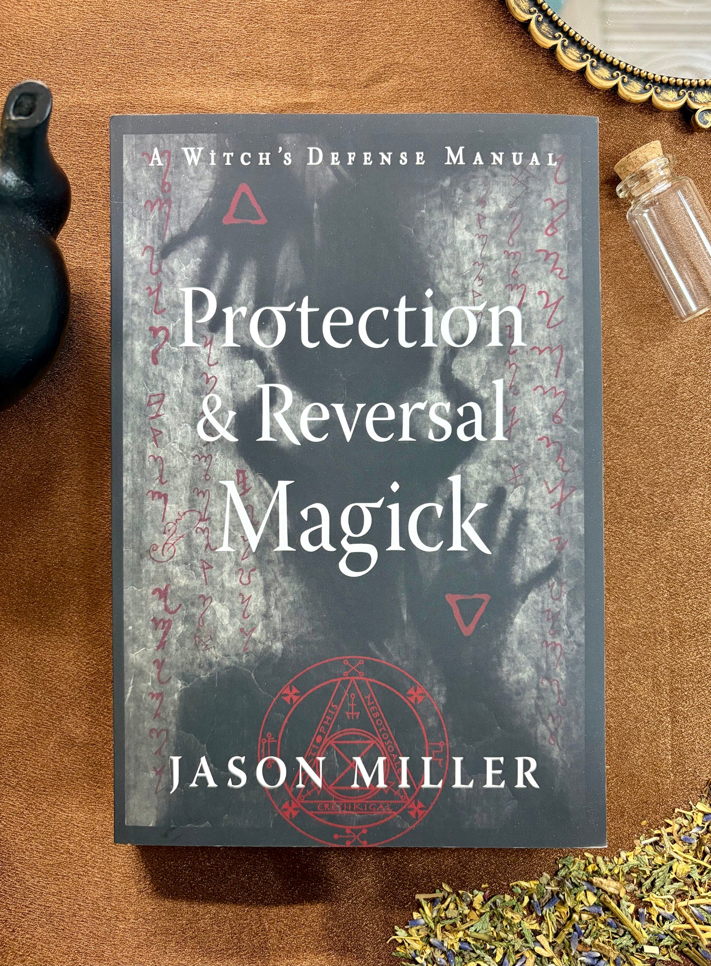 Protection & Reversal Magick: A Witch's defense Manual