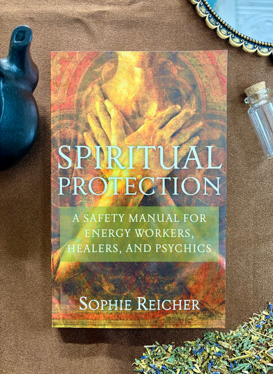 Protección espiritual: Un manual de seguridad para trabajadores energéticos, sanadores y psíquicos
