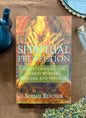 Spiritual Protection: A Safety Manual for Energy Workers, Healers, and Psychics