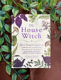 The House Witch: Your Complete Guide to Creating a Magical Space with Rituals and Spells for Hearth and Home (House Witchcraft, Magic, & Spells Series)