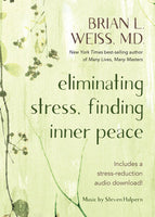 Eliminating Stress, Finding Inner Peace by Brian L. Weiss, M.D.