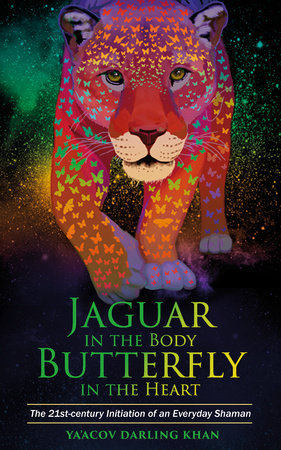 Jaguar in the Body, Butterfly in the Heart by Ya'acov Darling Khan