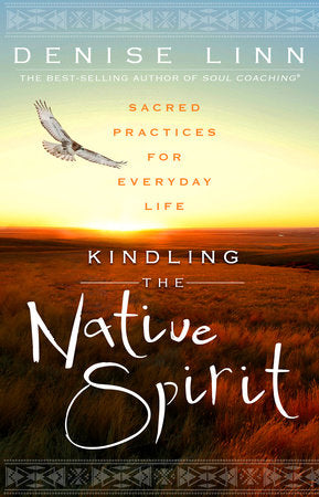 Kindling the Native Spirit by Denise Linn