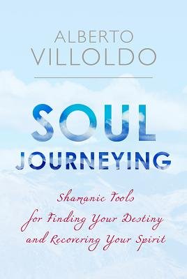 Soul Journeying by Alberto Villoldo